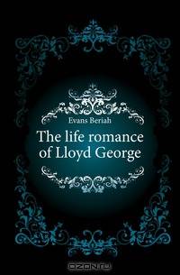 The life romance of Lloyd George