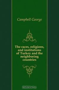 The races, religions, and institutions of Turkey and the neighboring countries
