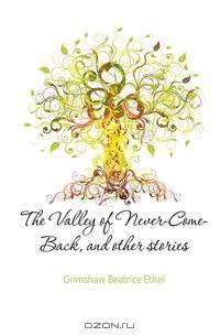The Valley of Never-Come-Back, and other stories