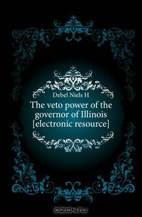 The veto power of the governor of Illinois electronic resource