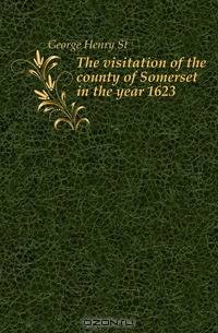 The visitation of the county of Somerset in the year 1623