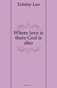 Where love is there God is also