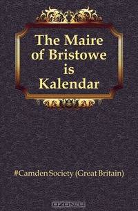 The Maire of Bristowe is Kalendar