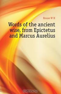 Words of the ancient wise, from Epictetus and Marcus Aurelius