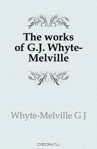 The works of G.J. Whyte-Melville