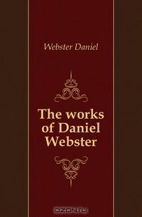 The works of Daniel Webster