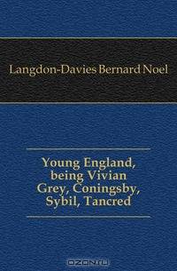 Young England, being Vivian Grey, Coningsby, Sybil, Tancred