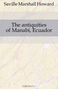 The antiquities of Manabi, Ecuador