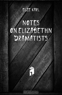 Notes on Elizabethn dramatists