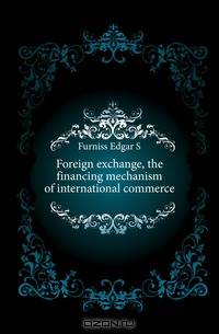 Foreign exchange, the financing mechanism of international commerce
