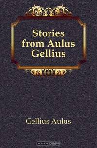 Stories from Aulus Gellius