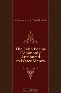 The Latin Poems Commonly Attributed to Water Mapes
