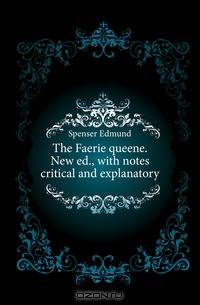 The Faerie queene. New ed., with notes critical and explanatory
