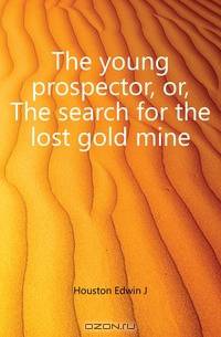The young prospector, or, The search for the lost gold mine