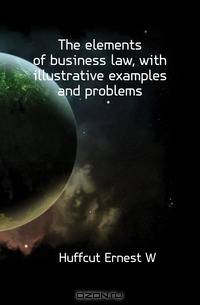 The elements of business law, with illustrative examples and problems