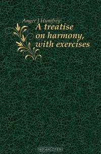 A treatise on harmony, with exercises