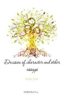 Decision of character and other essays