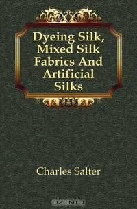 Dyeing Silk, Mixed Silk Fabrics And Artificial Silks