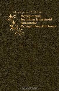 Refrigeration, Including Household Automatic Refrigerating Machines