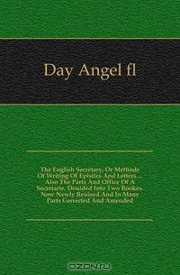 The English Secretary, Or Methode Of Writing Of Epistles And Letters Also The Parts And Office Of A Secretarie, Deuided Into Two Bookes. Now Newly Reuised And In Many Parts Corrected And Amended