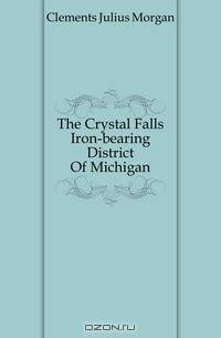 The Crystal Falls Iron-bearing District Of Michigan
