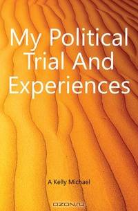 My Political Trial And Experiences