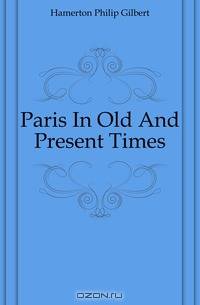 Paris In Old And Present Times