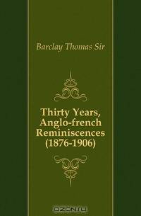 Thirty Years, Anglo-french Reminiscences (1876-1906)