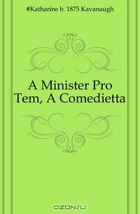 A Minister Pro Tem, A Comedietta