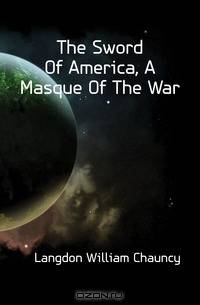 The Sword Of America, A Masque Of The War