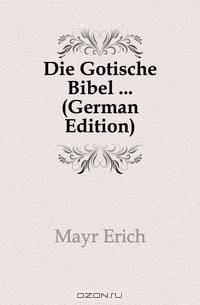 Die Gotische Bibel ... (German Edition)