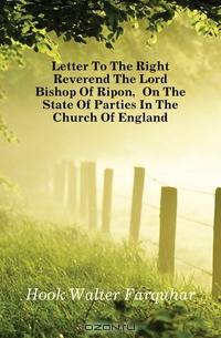 Letter To The Right Reverend The Lord Bishop Of Ripon, On The State Of Parties In The Church Of England