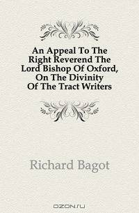 An Appeal To The Right Reverend The Lord Bishop Of Oxford, On The Divinity Of The Tract Writers