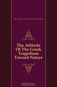 The Attitude Of The Greek Tragedians Toward Nature