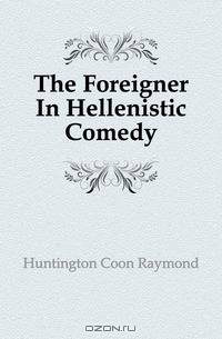 The Foreigner In Hellenistic Comedy
