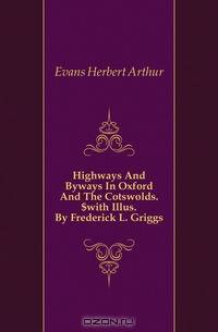 Highways And Byways In Oxford And The Cotswolds.$with Illus. By Frederick L. Griggs