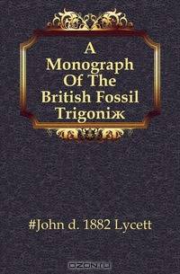 A Monograph Of The British Fossil Trigoni?
