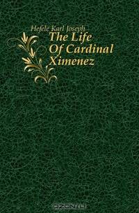 The Life Of Cardinal Ximenez