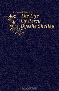 The Life Of Percy Bysshe Shelley