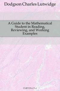 A Guide to the Mathematical Student in Reading, Reviewing, and Working Examples