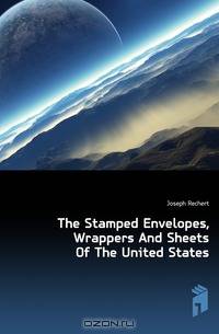 The Stamped Envelopes, Wrappers And Sheets Of The United States