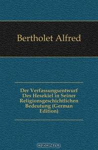 Der Verfassungsentwurf Des Hesekiel in Seiner Religionsgeschichtlichen Bedeutung (German Edition)