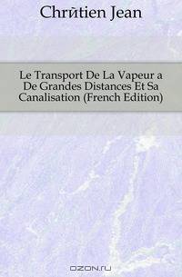 Le Transport De La Vapeur a De Grandes Distances Et Sa Canalisation (French Edition)