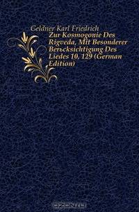Zur Kosmogonie Des Rigveda, Mit Besonderer Berucksichtigung Des Liedes 10, 129 (German Edition)