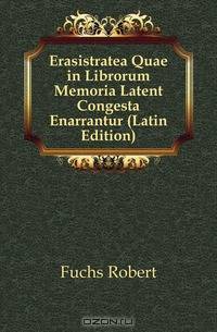 Erasistratea Quae in Librorum Memoria Latent Congesta Enarrantur (Latin Edition)