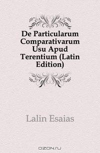 De Particularum Comparativarum Usu Apud Terentium (Latin Edition)
