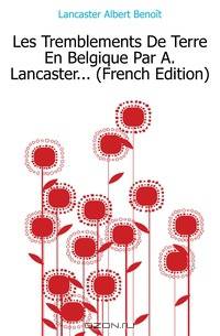 Les Tremblements De Terre En Belgique Par A. Lancaster (French Edition)