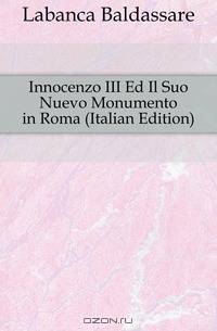 Innocenzo III Ed Il Suo Nuevo Monumento in Roma (Italian Edition)
