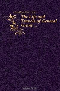 The Life and Travels of General Grant