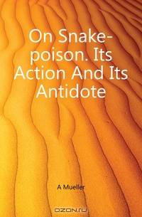 On Snake-poison. Its Action And Its Antidote
